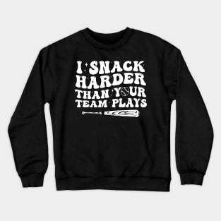 I Snack Harder Than Your Team Plays, baseball, trendy baseball, funny baseball Crewneck Sweatshirt